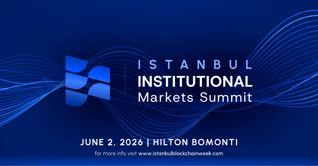 Istanbul Blockchain Week Launches Institutional Markets Summit: Pioneering Institutional Adoption of Digital Assets